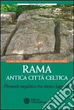 Rama. Antica città celtica: Piemonte megalitico tra storia e leggenda. E-book. Formato PDF ebook