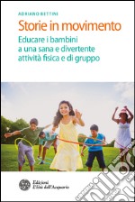 Storie in movimento: Educare i bambini a una sana e divertente attività fisica e di gruppo. E-book. Formato PDF
