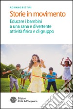 Storie in movimento: Educare i bambini a una sana e divertente attività fisica e di gruppo. E-book. Formato PDF ebook