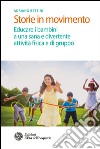 Storie in movimento: Educare i bambini a una sana e divertente attività fisica e di gruppo. E-book. Formato EPUB ebook di Adriano Bettini