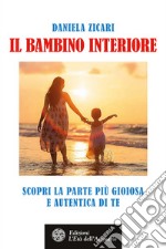 Il bambino interiore: Scopri la parte più gioiosa e autentica di te. E-book. Formato PDF ebook