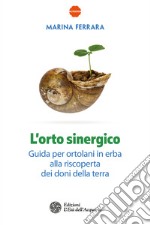 L'orto sinergico: Guida per ortolani in erba alla riscoperta dei doni della terra. E-book. Formato PDF ebook