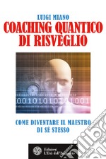 Coaching quantico di risveglio: Come diventare il maestro di sé stesso. E-book. Formato PDF