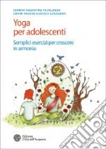 Yoga per adolescenti: Semplici esercizi per crescere in armonia. E-book. Formato PDF ebook