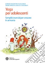 Yoga per adolescenti: Semplici esercizi per crescere in armonia. E-book. Formato EPUB ebook