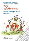 Yoga per adolescenti: Semplici esercizi per crescere in armonia. E-book. Formato EPUB ebook