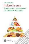 Il cibo che cura: Alimentazione e psicosomatica per contrastare le patologie. E-book. Formato PDF ebook