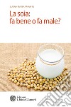 La soia: fa bene o fa male?. E-book. Formato PDF ebook