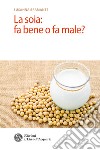 La soia: fa bene o fa male?. E-book. Formato EPUB ebook