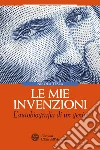 Le mie invenzioni: L'autobiografia di un genio. E-book. Formato EPUB ebook di Nikola Tesla