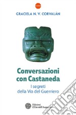 Conversazioni con Castaneda: I segreti della Via del Guerriero. E-book. Formato PDF ebook