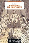 Massoneria per principianti (Nuova Edizione). E-book. Formato PDF ebook