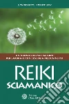 Reiki sciamanico: Un nuovo potente metodo per lavorare con l'energia dell'universo. E-book. Formato PDF ebook di Llyn Roberts