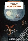 La luce oltre la soglia: Come addomesticare la morte. E-book. Formato PDF ebook