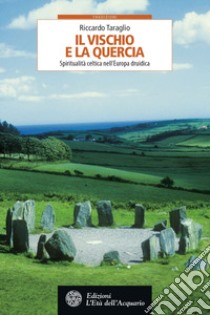 Il vischio e la quercia: Spiritualità celtica nell'Europa druidica. E-book. Formato PDF ebook di Riccardo Taraglio
