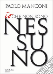 Io che non sono nessuno. E-book. Formato EPUB ebook di MANCONI PAOLO 