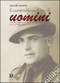 Il contrabbandiere di uomini: Storia del finanziere Giovanni Gavino Tolis un eroe del bene al servizio dell´umanità (1919-1944). E-book. Formato EPUB ebook di SEVERINO GERARDO 