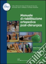 Manuale di riabilitazione ortopedica post-chirurgica. E-book. Formato PDF ebook