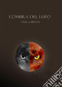 L'ombra del lupo. E-book. Formato EPUB ebook di Axel j. Benat