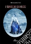 I SENTIERI DI FRIGG-Northern Lilium. E-book. Formato EPUB ebook di Alessandra Toti