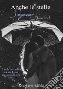 Anche le stelle sognano l'amore. E-book. Formato EPUB ebook di Margaret Mikki