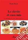 Le ricette di casa mia. E-book. Formato EPUB ebook di Paolo Rossi