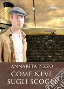 Come neve sugli scogli. E-book. Formato EPUB ebook di Annarita Pizzo