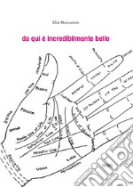 da qui e` incredibilmente bello. E-book. Formato EPUB