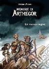 Memorie di Arthegor: Un nuovo regno. E-book. Formato EPUB ebook di Stefano Miccoli