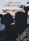 Che stupida promessa!. E-book. Formato EPUB ebook