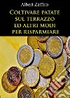 Coltivare patate sul terrazzo ed altri modi per risparmiare. E-book. Formato EPUB ebook