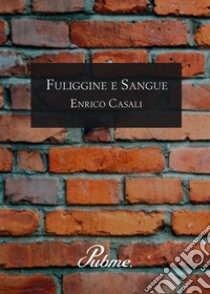 Fuliggine e Sangue. E-book. Formato EPUB ebook di Enrico Casali