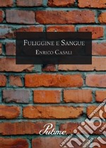 Fuliggine e Sangue. E-book. Formato EPUB ebook