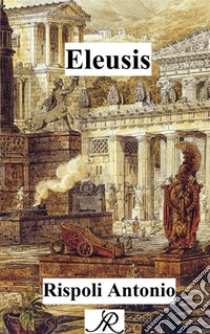 Eleusis. E-book. Formato PDF ebook di Antonio Rispoli