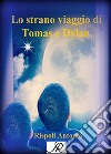 Lo strano viaggio di Tomas e Dylan. E-book. Formato EPUB ebook di Antonio Rispoli