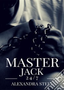 Master Jack 24/7. E-book. Formato EPUB ebook di Alexandra Steel