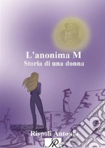 L&apos;anonima MStoria di una donna. E-book. Formato EPUB ebook