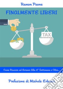 Finalmente Liberi!Come Riuscire ad Arrivare alla 4° Settimana e Oltre.... E-book. Formato EPUB ebook di Ramon Paone