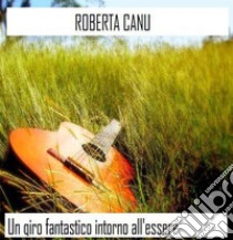 Un giro fantastico intorno all'essere. E-book. Formato EPUB ebook di Roberta Canu