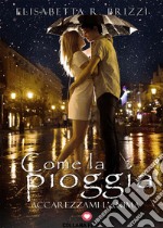 Come la pioggia (Floreale)Accarezzami l'anima. E-book. Formato EPUB