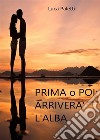 Prima o poi arriverà l'alba. E-book. Formato EPUB ebook di Luca Paletti