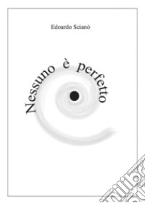 Nessuno è perfetto. E-book. Formato EPUB ebook di Edoardo Scianò