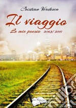 IL VIAGGIO - Le mie poesie- 2013-2017. E-book. Formato EPUB ebook