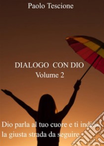 Dialogo con Dio - Volume 2. E-book. Formato EPUB ebook di Paolo Tescione