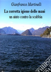 La corretta igiene delle mani, un aiuto contro la scabbia. E-book. Formato EPUB ebook di Gianfranco Martinelli