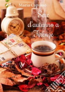 Sere d'autunno a Firenze (Un cuore per capello). E-book. Formato EPUB ebook di Maria Capasso