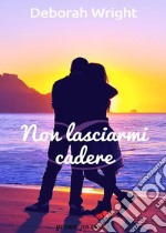 Non lasciarmi cadere (Un cuore per capello). E-book. Formato EPUB ebook