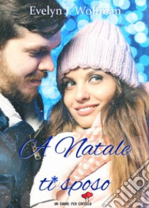 A Natale ti sposo (Un cuore per capello). E-book. Formato EPUB ebook di Evelyn J. Wolfman