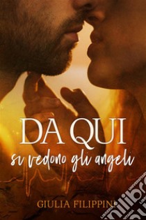 Da qui si vedono gli angeli. E-book. Formato EPUB ebook di Giulia Filippini