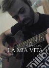 La mia vita. E-book. Formato EPUB ebook